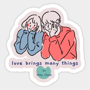 Love brings many things Sticker